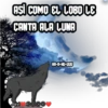 ASÍ COMO EL LOBO LE
CANTA ALA LUNA
Javi DOⒸⒸ
Dove
HA-A-HU-UUU