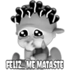 FELIZ.. ME MATASTE