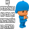 ME
PERDÓNAS
NO ERA MI
INTENCIÓN
LO SIENTO