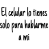 El celular lo tienes
solo para hablarme
a mi