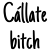Cállate
bitch