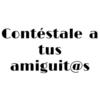 Contéstale
tus
amiguit@s