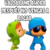 VALOARAME AHORA
DESPUÉS NO VENGAS A
ROGAR
