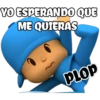 YO ESPERANDO QUE
ME QUIERAS
PLOP