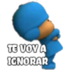 TE VOY A
IGNORAR
