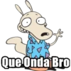 B
Que Onda Bro