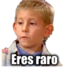 Eres raro