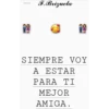 Notas F.Brizuela SIEMPRE VOY A ESTAR PARA TI MEJOR AMIGA.