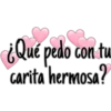 ¿Qué pedo con tu
carita hermosa?