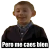 Pero me caes bien