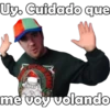 Uy. Cuidado que
me voy volando
