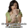 Si tuviera dinero, todo
sería diferente