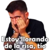 Estoy llorando
de la risa, tío