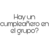 Hay un
cumpleañero en
el grupo?