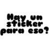 May, un
Hay
stičker
para eso?