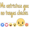 Me entristece que no tengas chichis