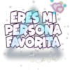 ERES MI
PERSONA
FAVORITA
ve