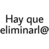 Hay que
eliminarl@
