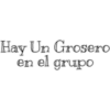 Hay Un Grosero
en el grupO