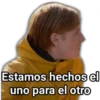 Estamos hechos el
uno para el otro