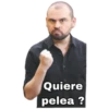 Quiere
pelea ?