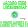 ¿ACASO ERES
LUCIERNAGA?
Ivana
O PORQUE ALUBRAS EL
CAMINO DE MI VIDA BB