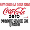 SOY COMO LA COCA ZERO
Coca-Cola
zero
TM
Ivana
PORQUE NADIE ME
QUIERE
