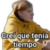 Creí que tenía
tiempo