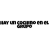 HAY un COCHINO en el
GRUPO