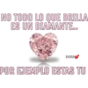 NO TODO LO QUE BRILLA
ES UN DIAMANTE..
Ivana
POR EJEMPLO ESTAS TU