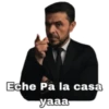 Eche Pa la casa
yaaa