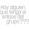 Hay alguien,
qué tenga el
enlace del
grupo???