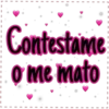 Contestame
o me mato
I
