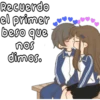 Recuerdo
el primer
beso que
nos
dimos.