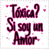 Tóxica?
Si soy un
Amor
1