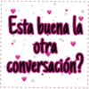 Esta buena la
otra
conversación?
I
0