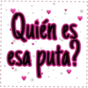 Quién es
esa puta?
I