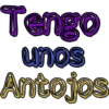 Tengo unos Antojos