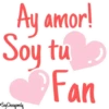 Ay amor!
Soy tu
Fan
Soy Choogomila