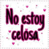 No estoy
celosa
I