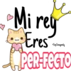Mi rey
ATTA
Eres
PER-FECTO
Soy Choogomila
