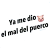 Ya me dio
el mal del puerco