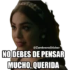@ZambranoSticker
NO DEBES DE PENSAR
MUCHO, QUERIDA
