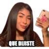 QUE DIJISTE