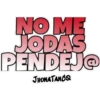 NO ME
JODAS
PENDEJO
JHONATANCO
