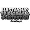 HASTAQUE
TE DIGNASA
CONTESTAR
JHONATANCO