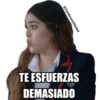 @ZambranoSticker
TE ESFUERZAS
DEMASIADO