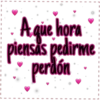 A que hora piensas pedirme perdón I I I