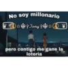 No soy millonario
pero contigo me gane la
loteria