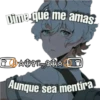 Dime que me amas
Aunque sea mentira